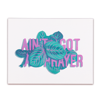 "Ain't Got A Prayer" Print