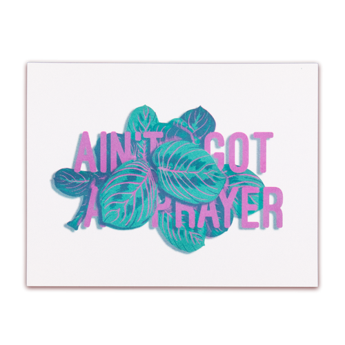 "Ain't Got A Prayer" Print