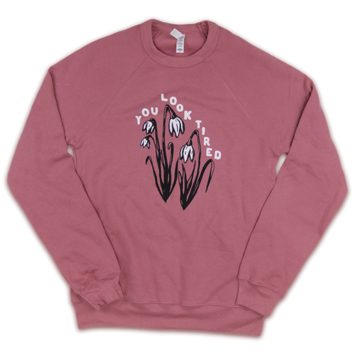 You Look Tired Sweatshirt